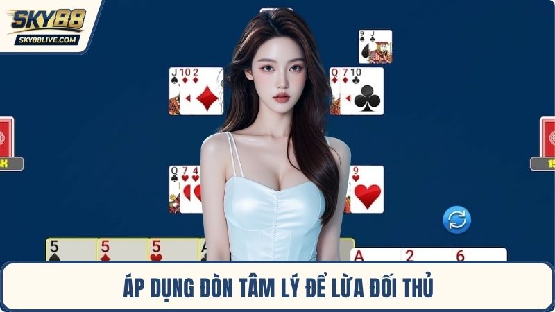 Áp dụng đòn tâm lý để lừa đối thủ