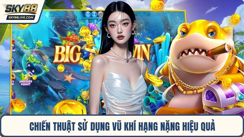 Chiến thuật sử dụng vũ khí hạng nặng hiệu quả