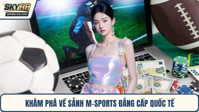 Khám phá về sảnh M-Sports đẳng cấp quốc tế