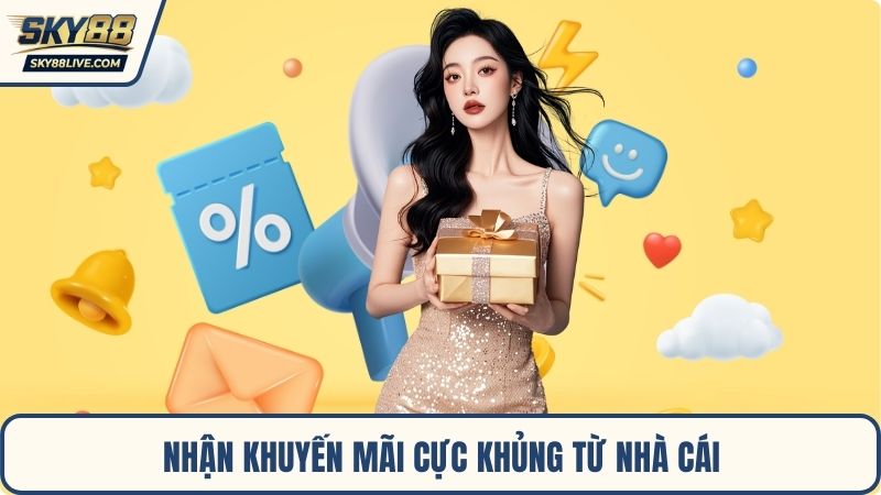 Nhận khuyến mãi cực khủng từ nhà cái