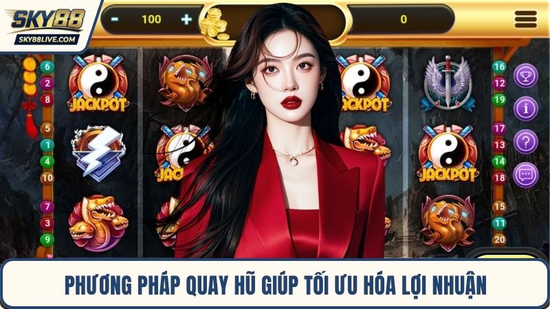 Phương pháp quay hũ giúp tối ưu hóa lợi nhuận