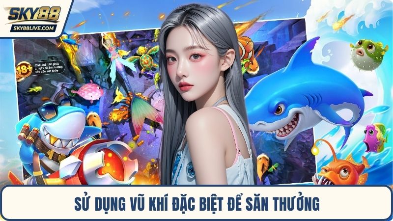 Sử dụng vũ khí đặc biệt để săn thưởng