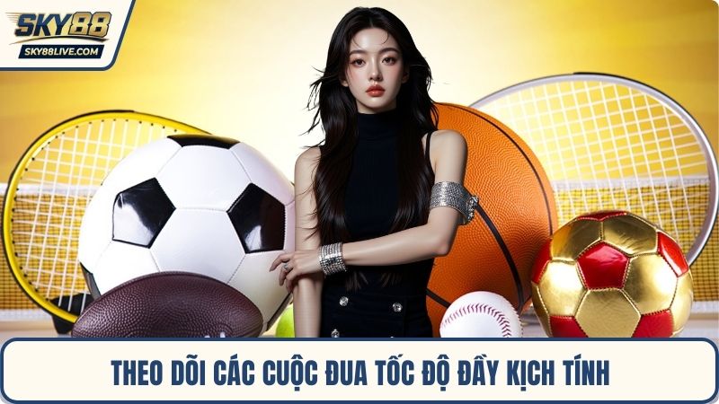 Theo dõi các cuộc đua tốc độ đầy kịch tính