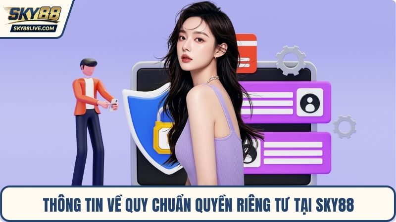 Thông tin về quy chuẩn quyền riêng tư tại Sky88
